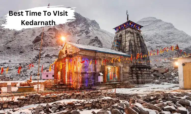 Best Time TO VIsit Kedarnath