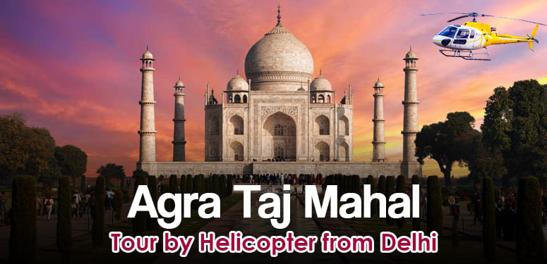 Agra Taj Mahal Tour by Helicopter from Delhi